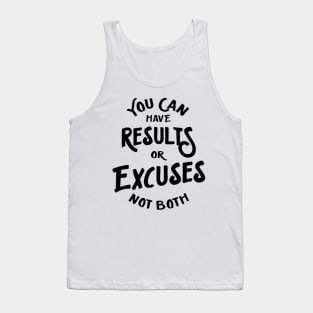 you can have results or excuses not both Tank Top